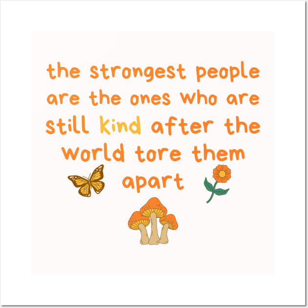 Strongest People Are Those Who Are Kind Wall Art by Teewyld